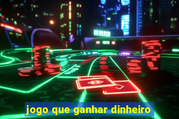 jogo que ganhar dinheiro